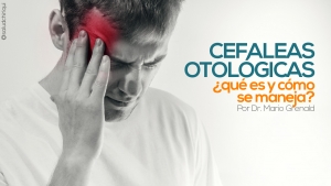 Cefalea otológicas: ¿qué es y cómo se maneja?