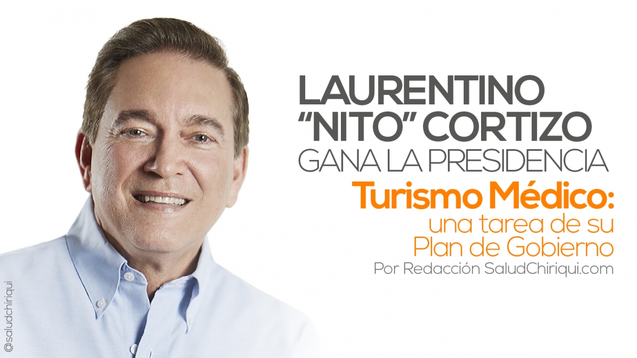 Laurentino “Nito” Cortizo gana la presidencia. Turismo Médico: una tarea de su Plan de Gobierno