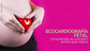 Ecocardiografía fetal: conociendo su corazón antes que nazca